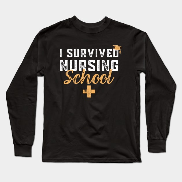 I Survived Nursing School RN Graduation - Funny Nurse Quote Long Sleeve T-Shirt by Zen Cosmos Official